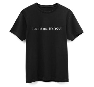 It's Not Me It's YOU! Organic SUPIMA Cotton T-Shirt