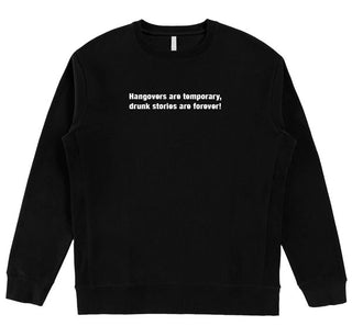 Hangovers are temporary, drunk stories are forever! SUPIMA Cotton Crewneck Sweatshirt