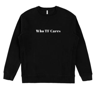 Who TF Cares Organic SUPIMA Cotton Crewneck Sweatshirt