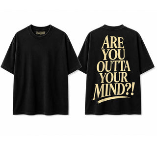 ARE YOU OUTTA YOUR MIND Organic SUPIMA Cotton T Shirt
