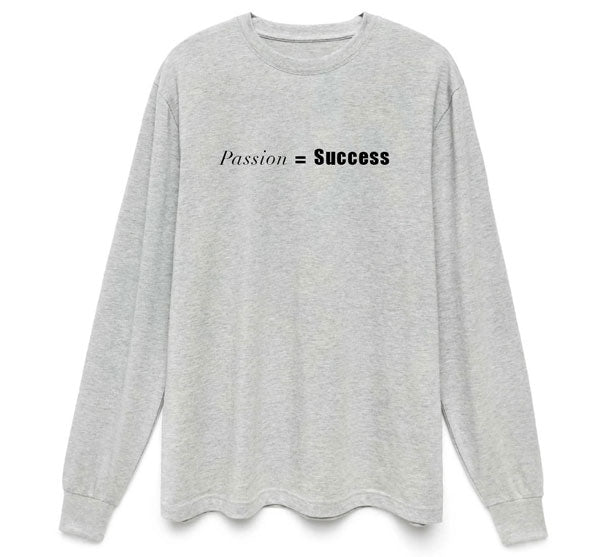 Passion = Success Organic SUPIMA Cotton Long Sleeve Shirt