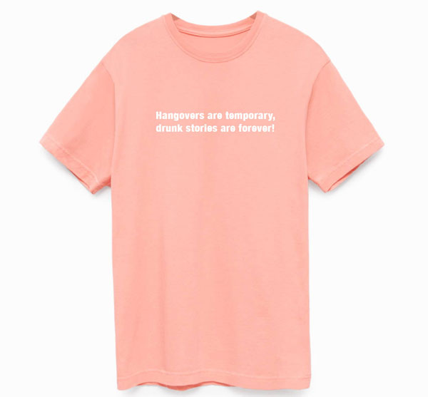 Hangovers are temporary, drunk stories are forever! SUPIMA Cotton T Shirt