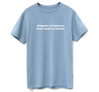 Hangovers are temporary, drunk stories are forever! SUPIMA Cotton T Shirt