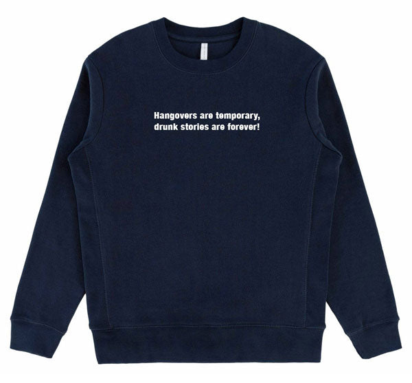 Hangovers are temporary, drunk stories are forever! SUPIMA Cotton Crewneck Sweatshirt